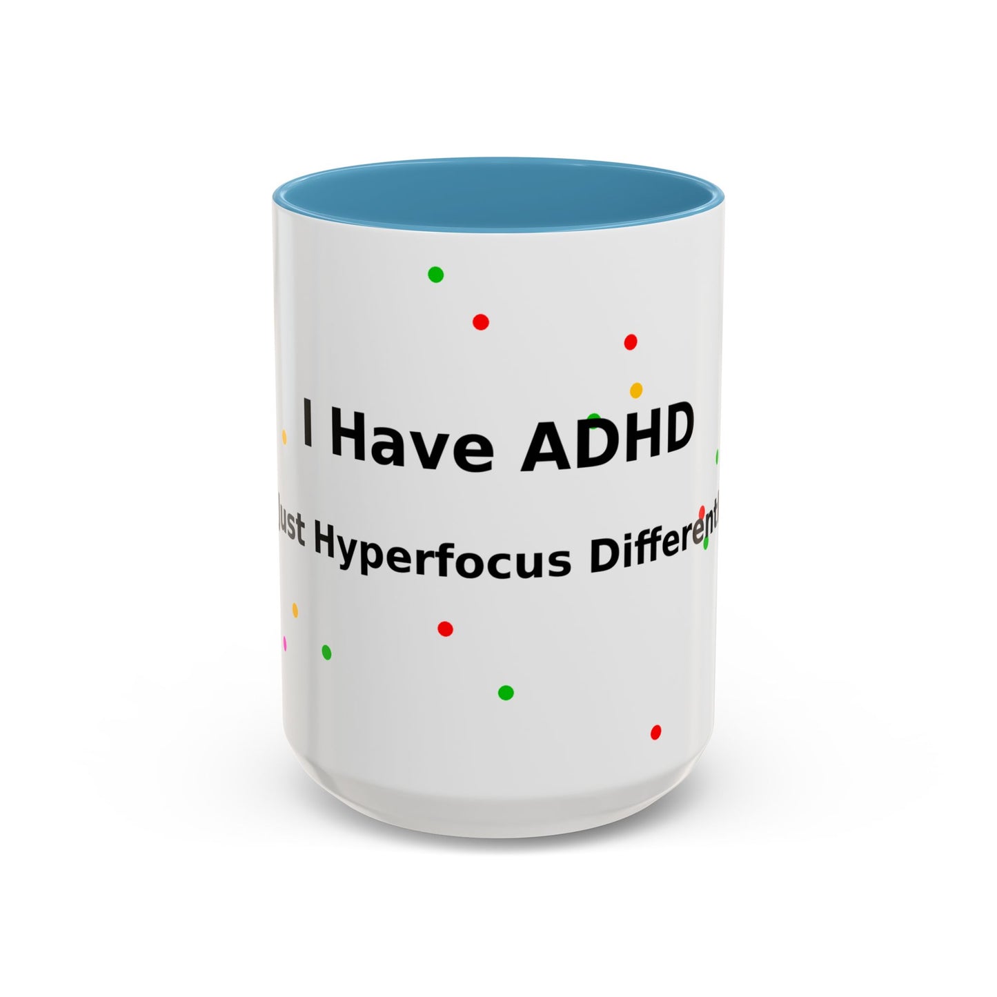 ADHD Coffee Mug - "I Have ADHD, I Don’t Hyperfocus Differently" Accent Mug