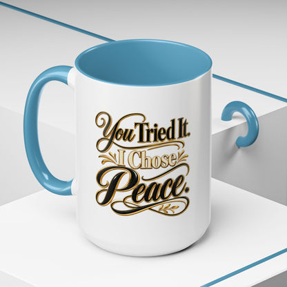 You Tried It, I Chose Peace Coffee Mug — Inspirational Ceramic Accent Mug