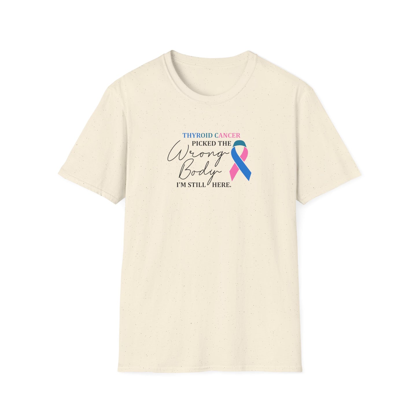 Thyroid Cancer Picked the Wrong Body I'm Still Here T-Shirt