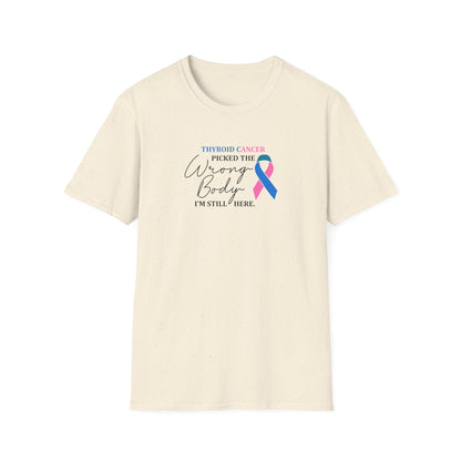 Thyroid Cancer Picked the Wrong Body I'm Still Here T-Shirt