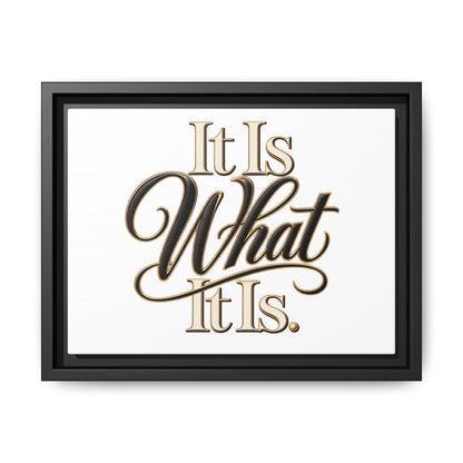It Is What It Is Framed Canvas Wall Art