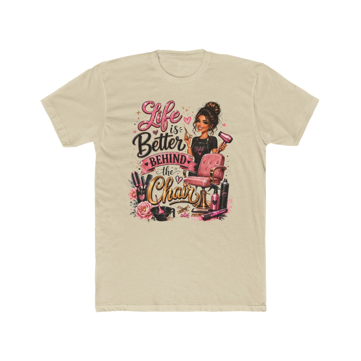 Life Is Better Behind the Chair T-Shirt — Hair Stylist Salon Tee