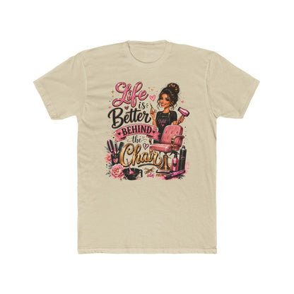 Life Is Better Behind the Chair T-Shirt — Hair Stylist Salon Tee