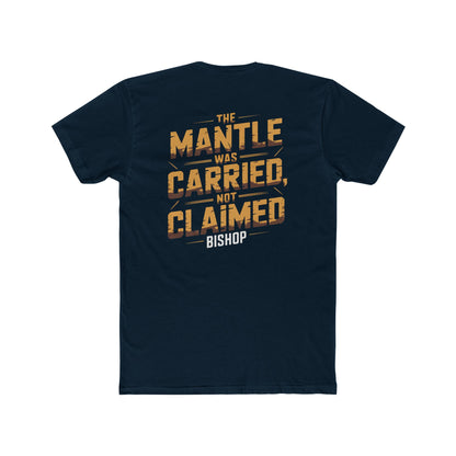 The Mantle Was Carried Not Claimed Tee