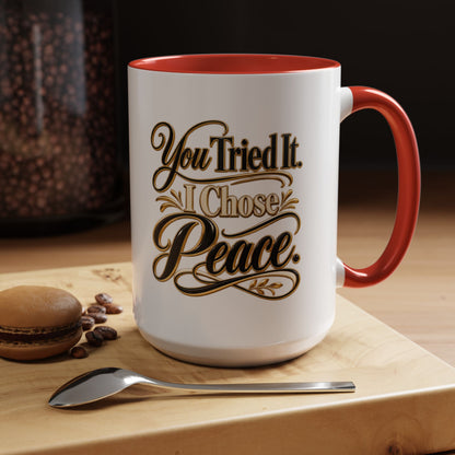 You Tried It, I Chose Peace Coffee Mug — Inspirational Ceramic Accent Mug