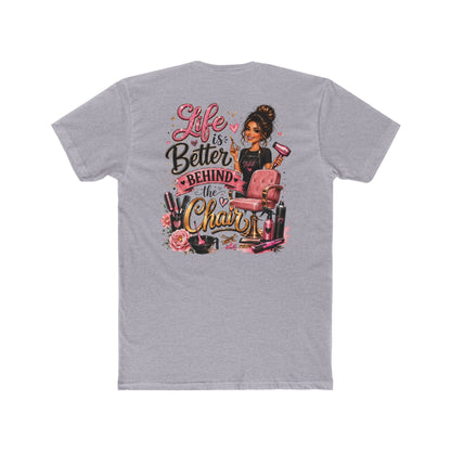 Life Is Better Behind the Chair T-Shirt — Hair Stylist Salon Tee