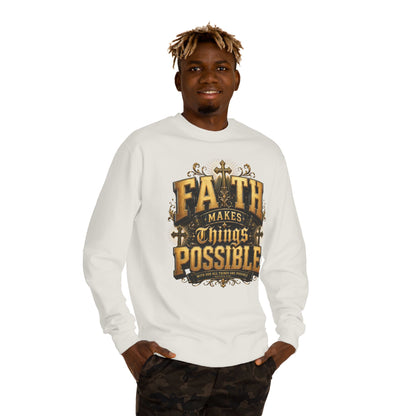 Faith Makes Things Possible Sweatshirt — Inspirational Christian Crewneck