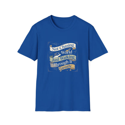 Not Chasing the World, Just Walking Through It Gently T-Shirt