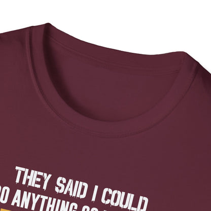 They Said I Could Do Anything So I Joined the U.S. Marines T‑Shirt