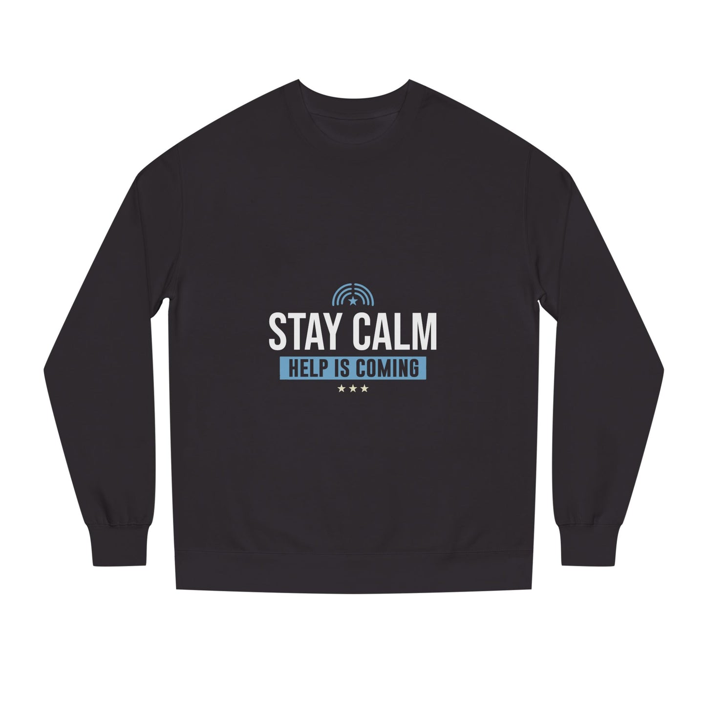 Stay Calm "Help Is Coming" Sweatshirt