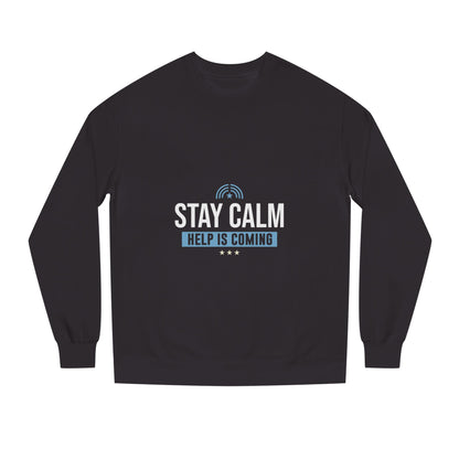 Stay Calm "Help Is Coming" Sweatshirt