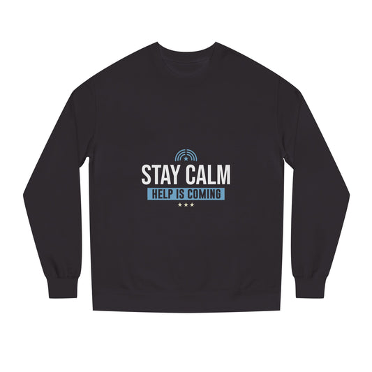 Stay Calm "Help Is Coming" Sweatshirt