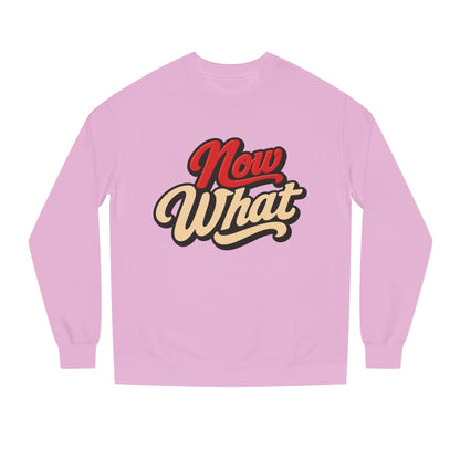Now What Crewneck Sweatshirt — Retro Script Graphic Pullover