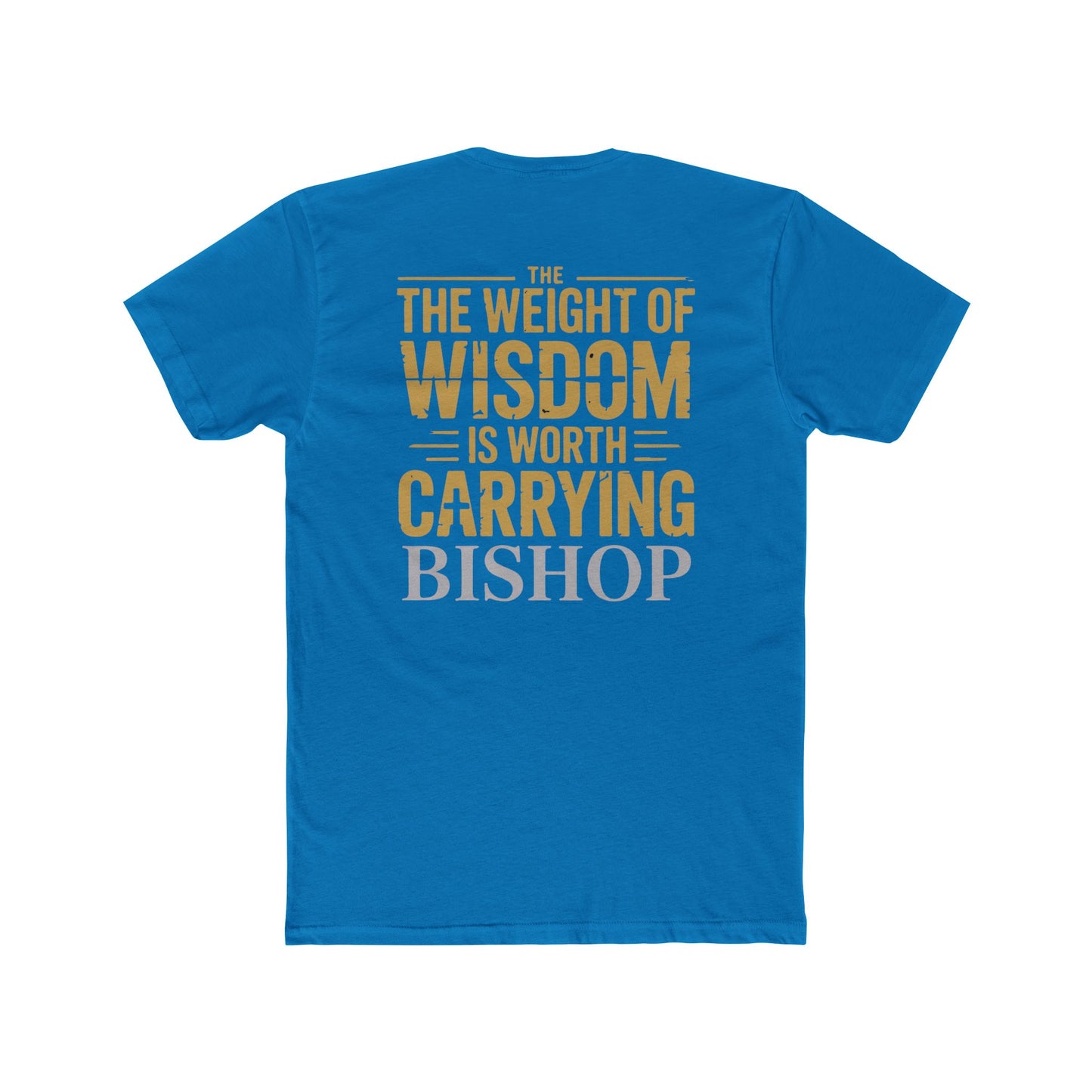 The Weight of Wisdom Is Worth Carrying Bishop T-Shirt