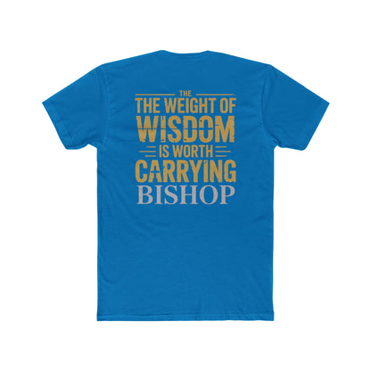 The Weight of Wisdom Is Worth Carrying Bishop T-Shirt