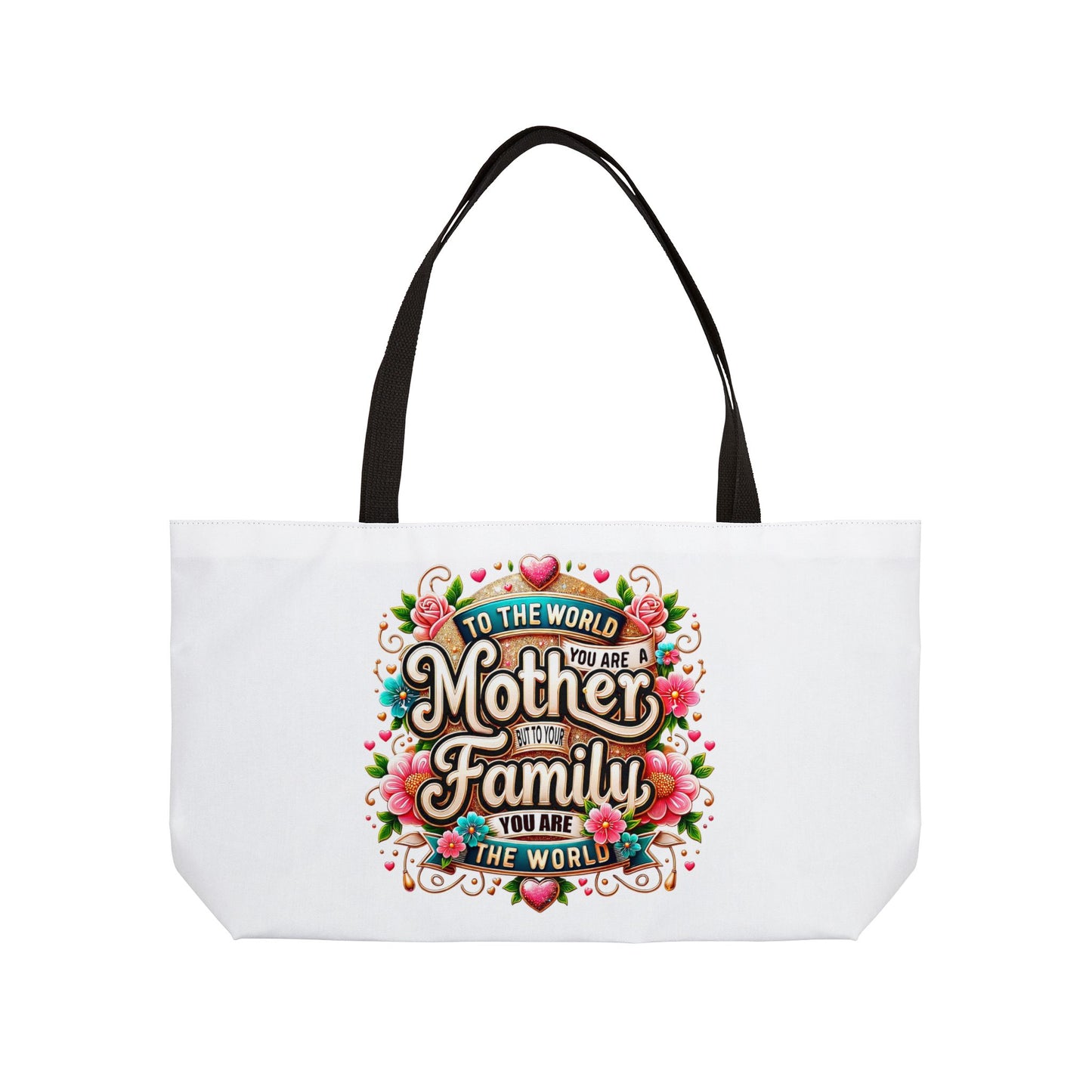 Weekender Tote Bag — 'To The World You Are a Mother, To Your Family You Are the World' Floral Gift Tote
