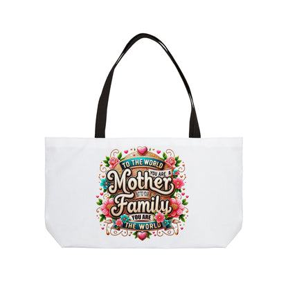 Weekender Tote Bag — 'To The World You Are a Mother, To Your Family You Are the World' Floral Gift Tote