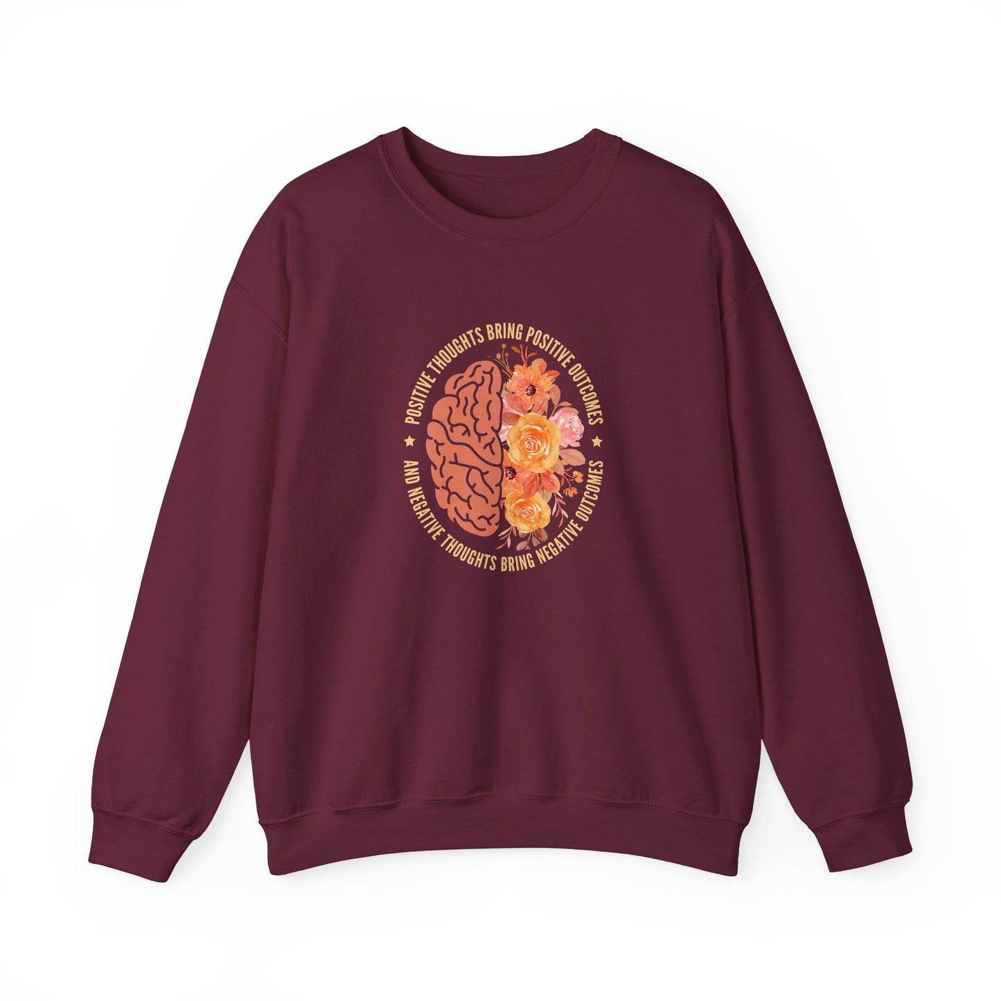 Positive Thoughts Bring Positive Outcomes Butcomes and Negative Thoughts Bring Negatis  Sweatshirt