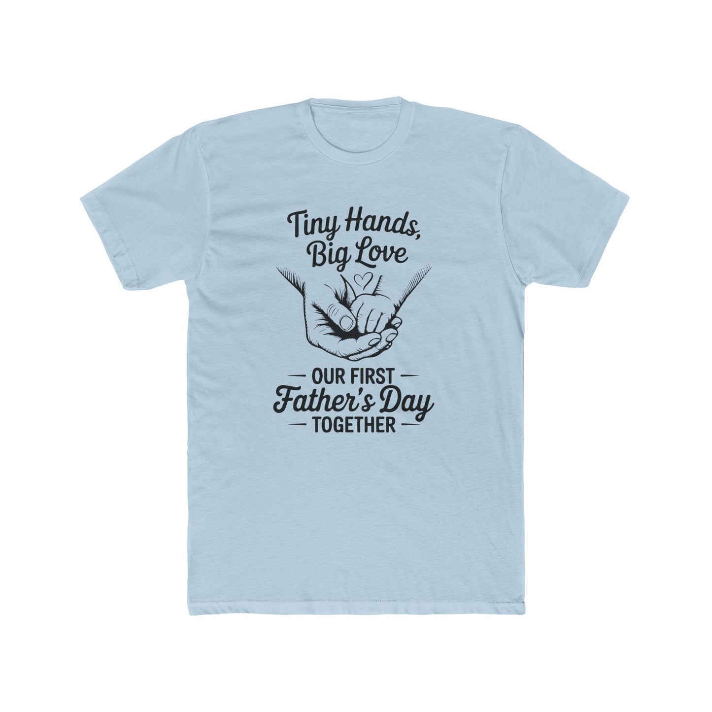 Father’s Day T-Shirt “Tiny Hands, Big Love — Our First Father’s Day Together”