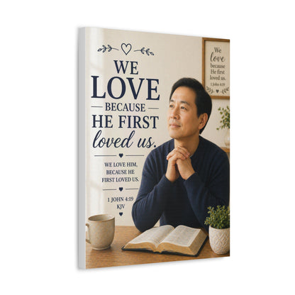 We Love Because He First Loved Us - Stretched Canvas Christian Wall Art (1 John 4:19)