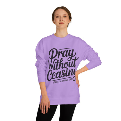 Pray Without Ceasing Sweatshirt — 1 Thessalonians 5:17 Christian Crewneck