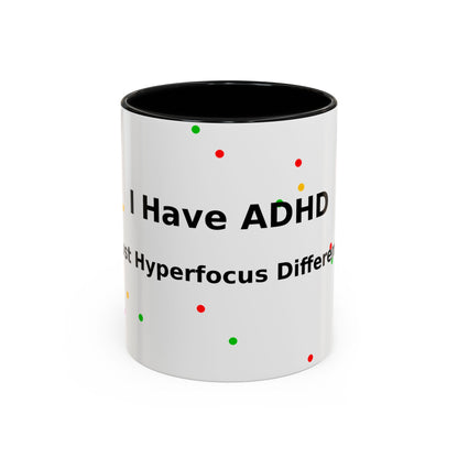 ADHD Coffee Mug - "I Have ADHD, I Don’t Hyperfocus Differently" Accent Mug