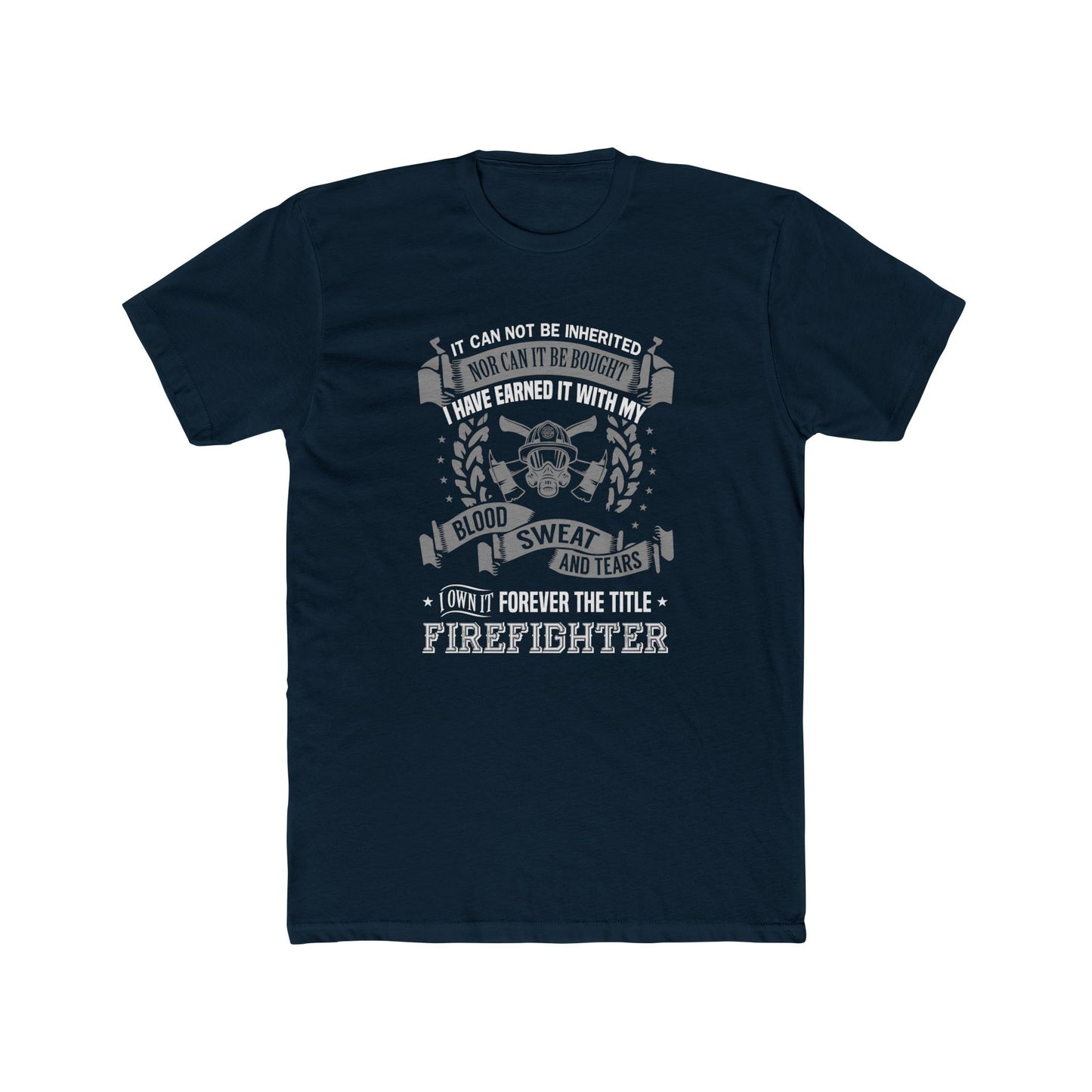 Firefighter T‑Shirt — “I Have Earned It With My Blood Sweat and Tears” Tribute Tee