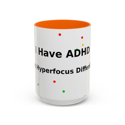ADHD Coffee Mug — "I Have ADHD, I Hyperfocus Differently" Accent Ceramic Mug