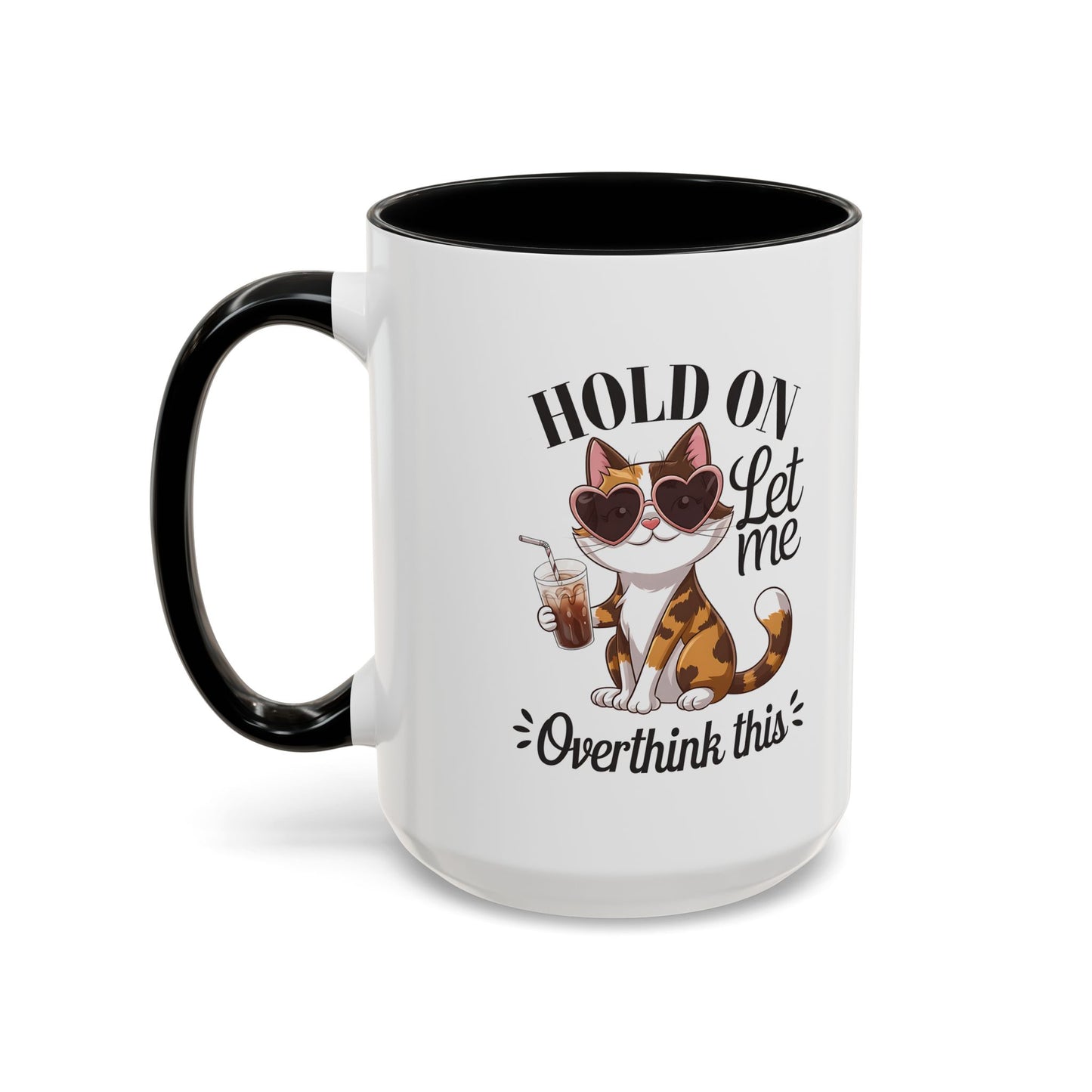 Hold On Let Me Overthink This Coffee Mug — Cute Calico Cat Accent Mug (11/15oz)