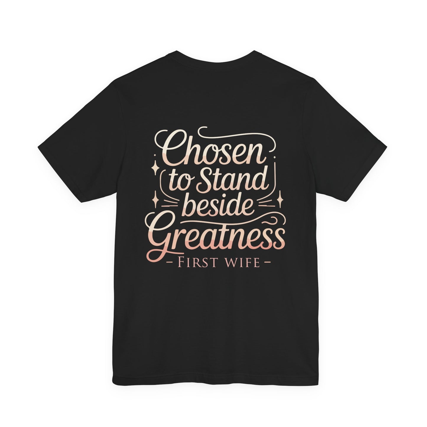 First Wife T-Shirt — "Chosen to Stand Beside Greatness" Inspirational Tee