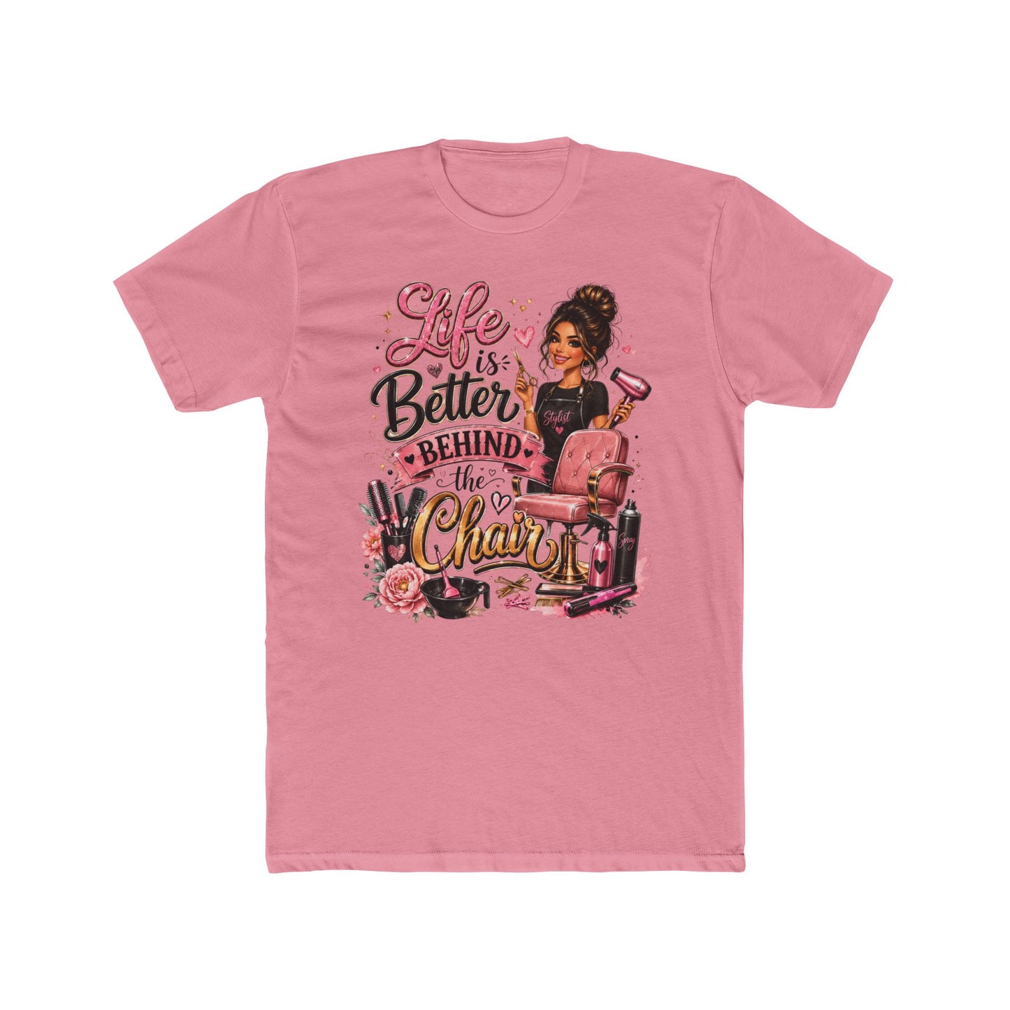Life Is Better Behind the Chair T-Shirt — Hair Stylist Salon Tee