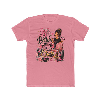 Life Is Better Behind the Chair T-Shirt — Hair Stylist Salon Tee