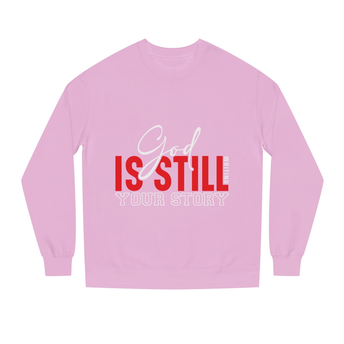 God Is Still Your Story Sweatshirt — Inspirational Christian Crewneck