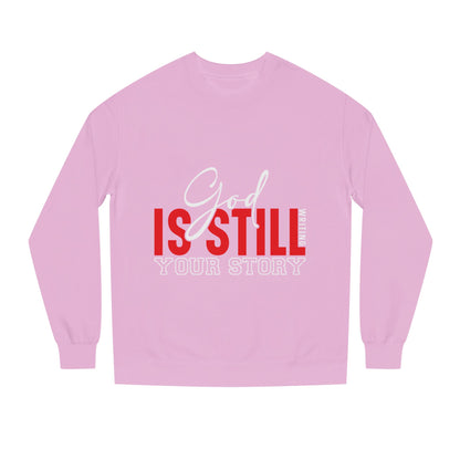 God Is Still Your Story Sweatshirt — Inspirational Christian Crewneck