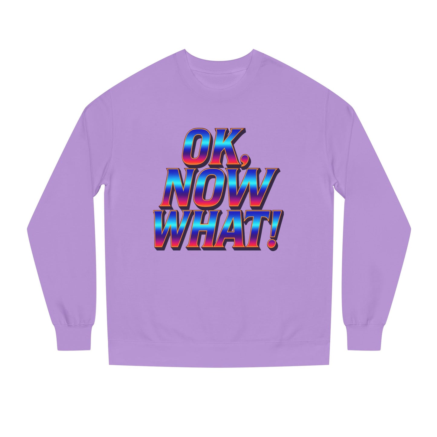 OK, Now What! Crewneck Sweatshirt — Bold Retro Gradient Graphic