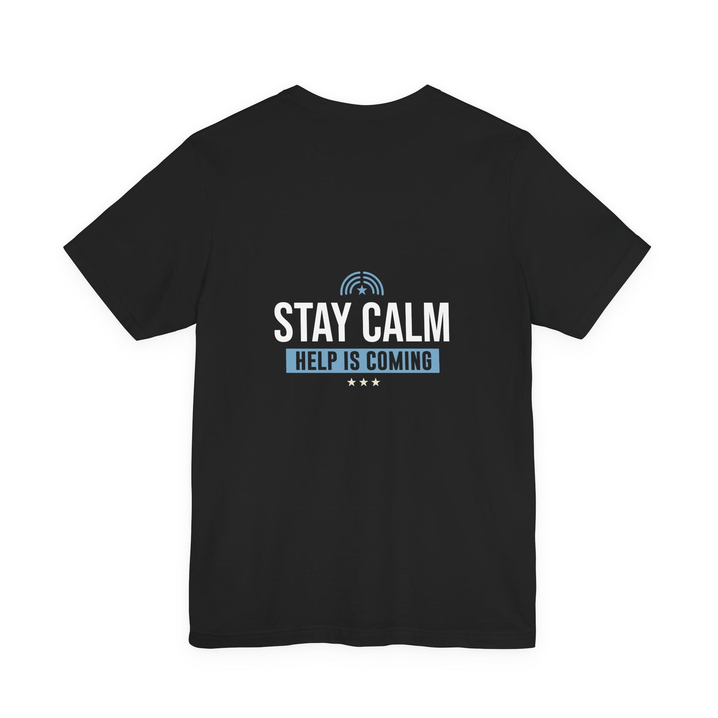 Stay Calm "Help Is Coming" Tee — Inspirational Support T-Shirt