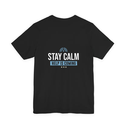 Stay Calm "Help Is Coming" Tee — Inspirational Support T-Shirt