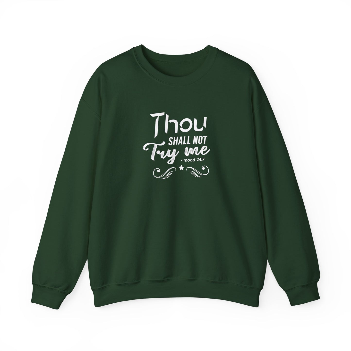 Thou Try Me Shall Not - Mood 24.7 Sweatshirt
