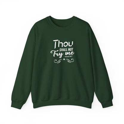 Thou Try Me Shall Not - Mood 24.7 Sweatshirt