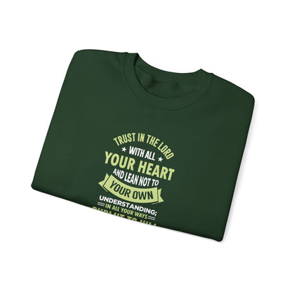 Trust in the Lord With All Your Heart and Lean Not to Your Own Understanding; in All Your Ways: Submit to Him and He Will. Make Your Path Straigh Proverbs 3.5-6 Sweatshirt