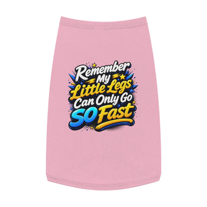 Pet Tank Top — "Remember My Little Legs Can Only Go So Fast" Funny Dog Shirt