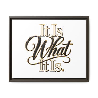 It Is What It Is Framed Canvas Wall Art