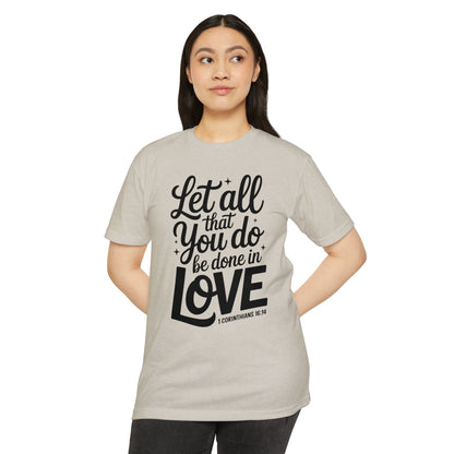 Let All That You Do Be Done in Love T-Shirt