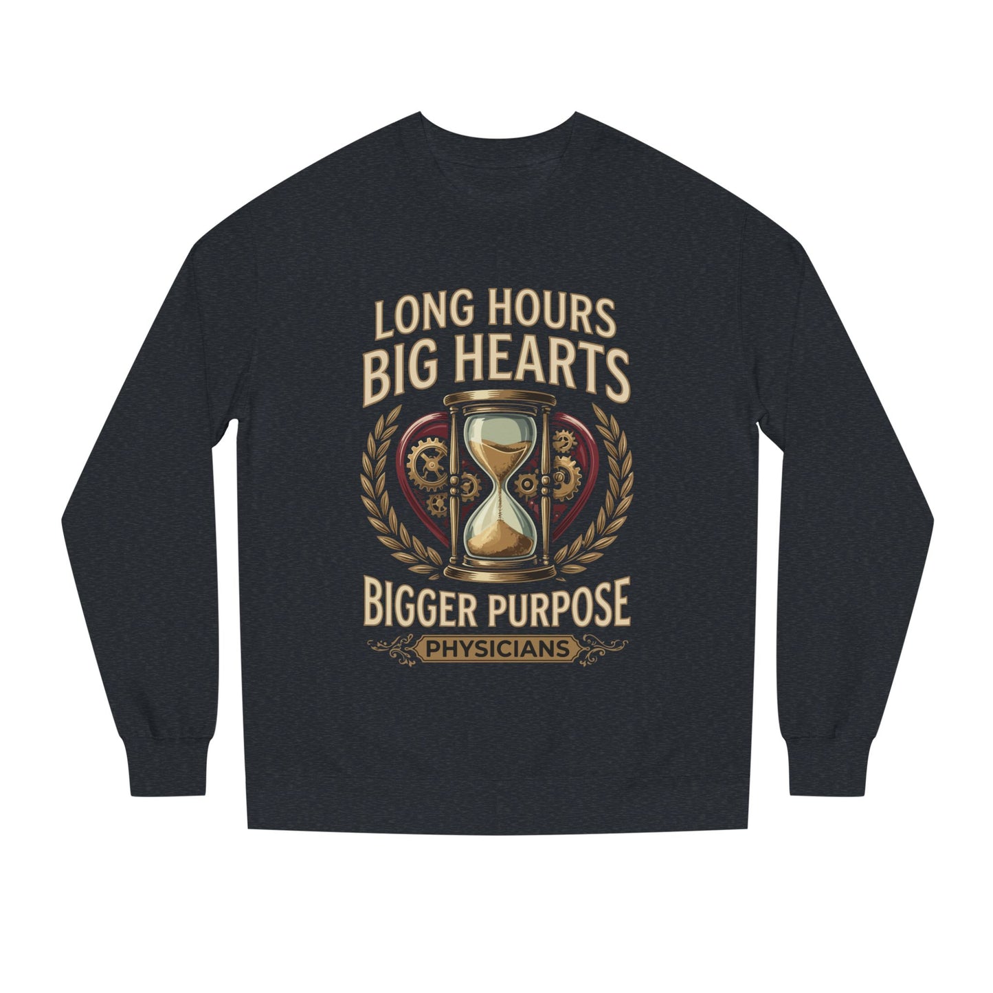 Physicians Sweatshirt – “Long Hours Big Hearts Bigger Purpose” Medical Crewneck