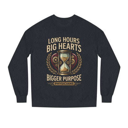 Physicians Sweatshirt – “Long Hours Big Hearts Bigger Purpose” Medical Crewneck