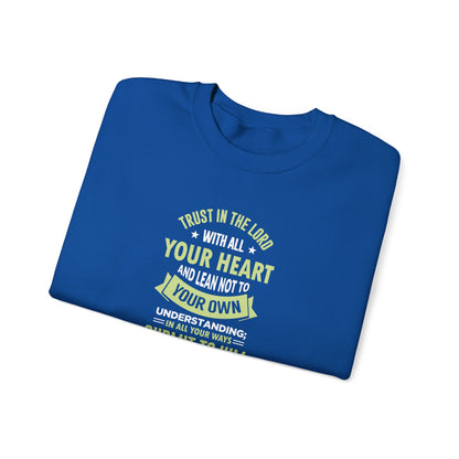 Trust in the Lord With All Your Heart and Lean Not to Your Own Understanding; in All Your Ways: Submit to Him and He Will. Make Your Path Straigh Proverbs 3.5-6 Sweatshirt