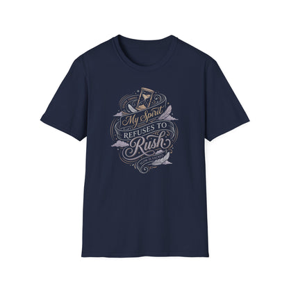 My Spirit Refuses to Rush T-Shirt