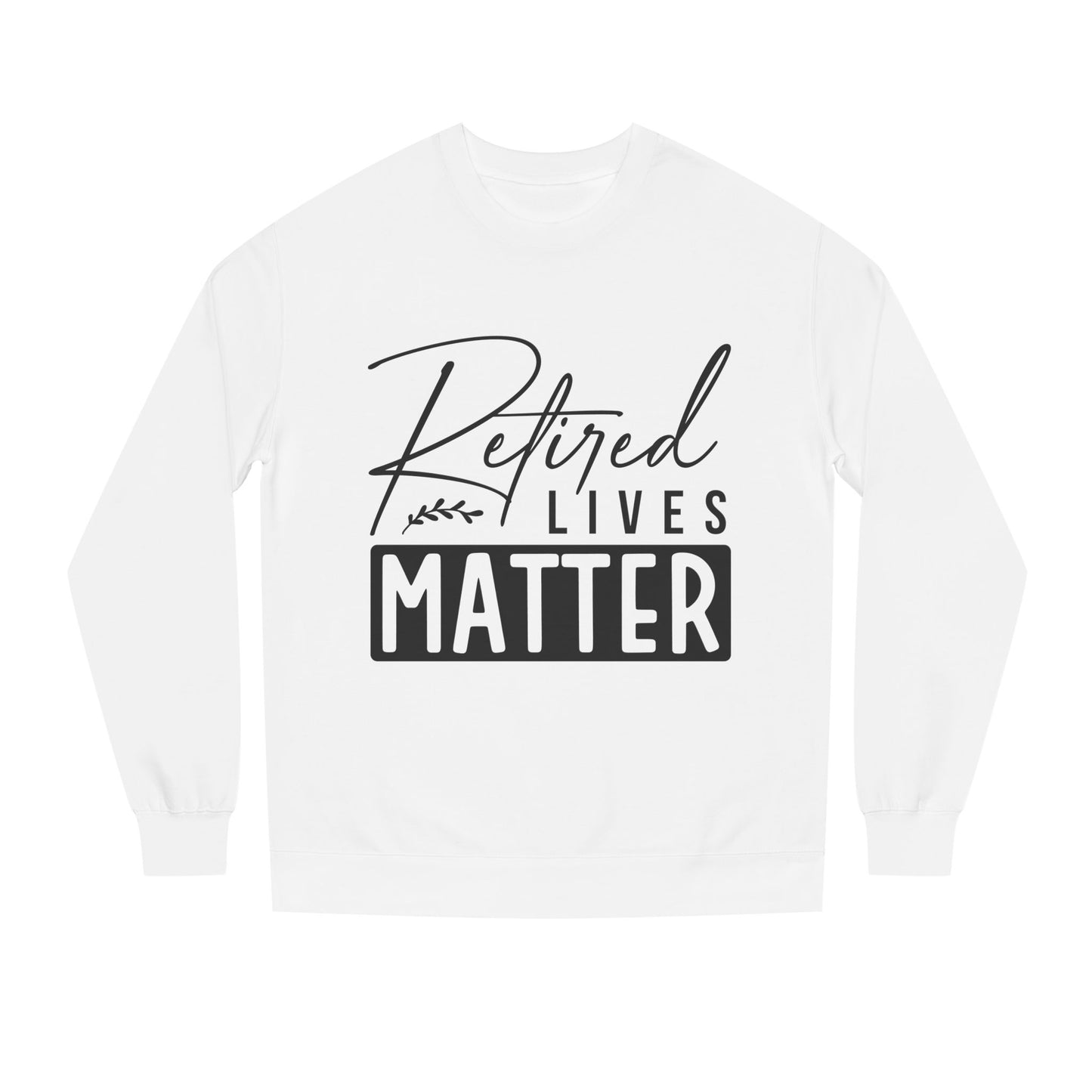 Retired Lives Matter Sweatshirt — Funny Retirement Crewneck Gift