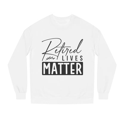 Retired Lives Matter Sweatshirt — Funny Retirement Crewneck Gift
