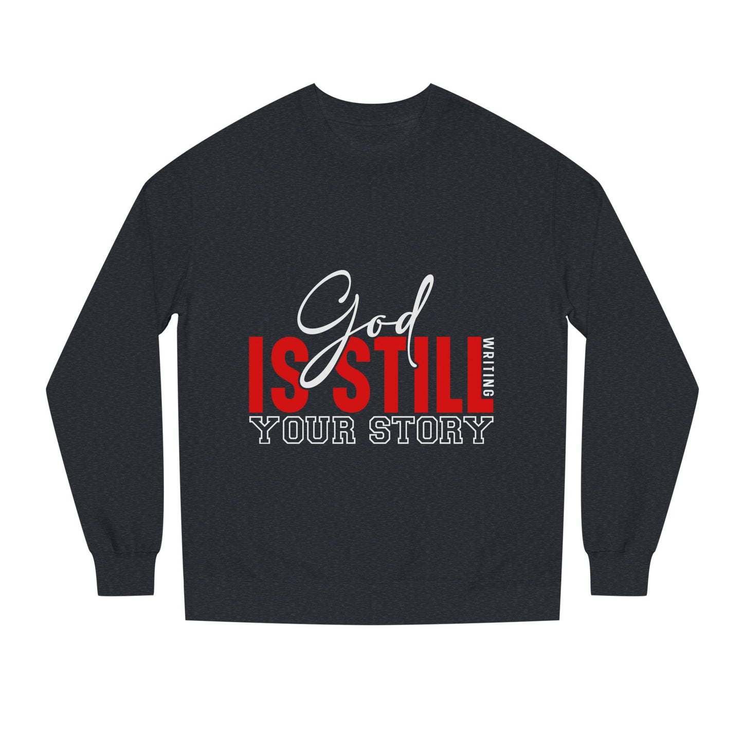 God Is Still Your Story Sweatshirt — Inspirational Christian Crewneck